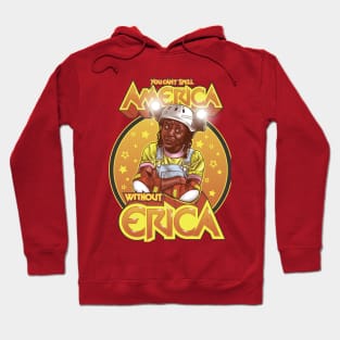 You Can't Spell America Without Erica Hoodie